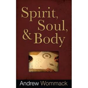 Spirit, Soul & Body -- Andrew Wommack
